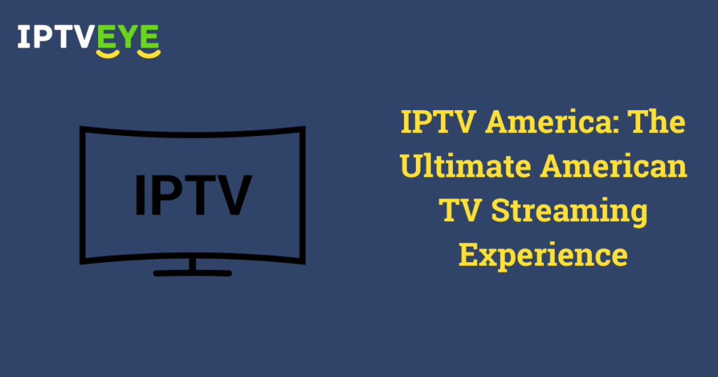 IPTV America: The Ultimate American TV Streaming Experience